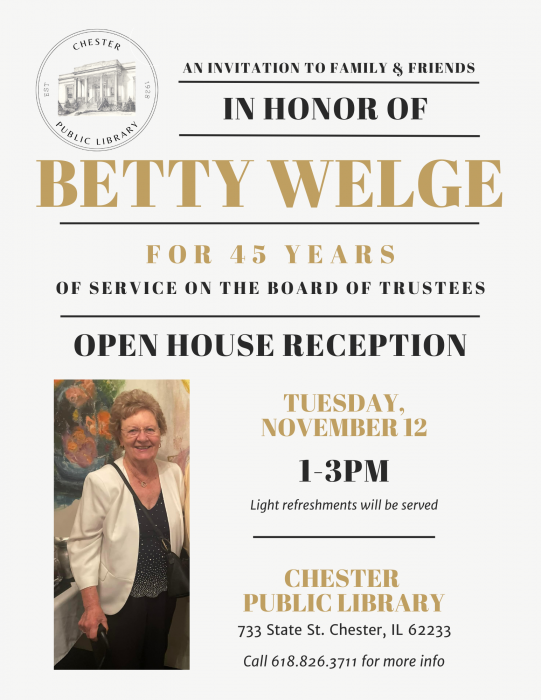 Reception for Betty Welge at the chester library in honor of 45 years of service on the board of trustees. Tuesday, november 12th 1pm-3pm